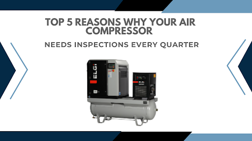 Top 5 Reasons Why Your Air Compressor Needs Inspections