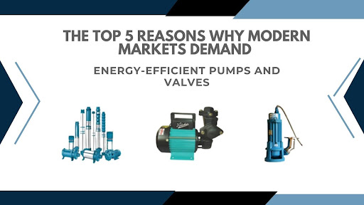 Modern Markets Demand Energy-Efficient Pumps and Valves