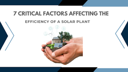 7 Critical Factors Affecting the Efficiency of a Solar Plant